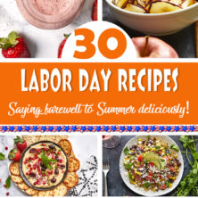 A collection of summer-inspired recipes with a hint of autumn eats to celebrate Labor day and say farewell to summer deliciously. Getting in those last bits of summertime bites while welcoming all of those warm autumn comfort foods Let’s Eat!