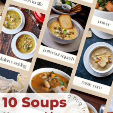 Warm up with one of my top 10 favorite soups. Whether it's an Italian wedding soup or to chicken tortilla, your taste buds are tantalized and your tummy will be warm & cozy!