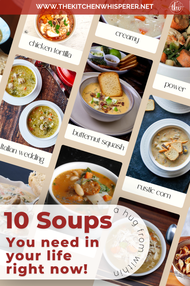 Warm up with one of my top 10 favorite soups. Whether it's an Italian wedding soup or to chicken tortilla, your taste buds are tantalized and your tummy will be warm & cozy!