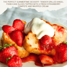 the perfect summertime dessert! Tender grilled angel food cake slices topped with a fresh strawberry compote and whipped cream